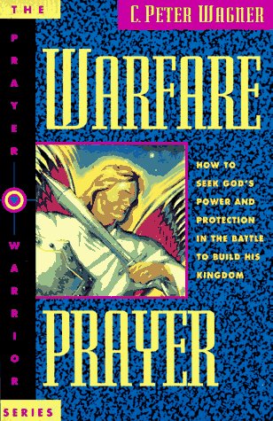 Warfare Prayer: How to Seek God's Power and Protection in the Battle to Build His Kingdom