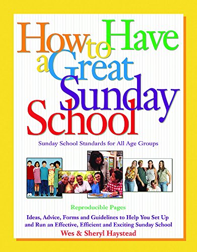 How to Have a Great Sunday School: Ideas, Advice, Forms and Guidelines to Help You Set Up and Run an Effective, Efficient and Exciting Sunday School