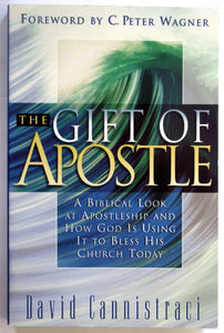 The Gift of Apostle: A Biblical Look at Apostleship and How God is Using It to Bless His Church Today