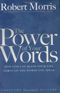 The Power of Your Words: How God Can Bless Your Life Through the Words You Speak