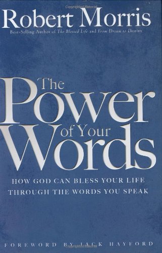 The Power of Your Words: How God Can Bless Your Life Through the Words You Speak