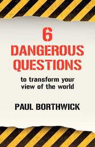 Six Dangerous Questions to Transform Your View of the World