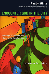 Encounter God in the City: Onramps to Personal and Community Transformation