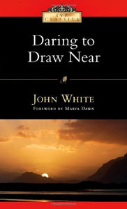 Daring to Draw Near: People in Prayer (Ivp Classics)