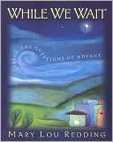 While We Wait: Living the Questions of Advent