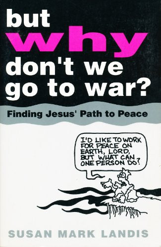 But Why Don't We Go to War?: Finding Jesus' Path to Peace