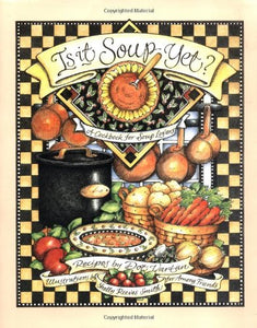 Is It Soup Yet? A Cookbook for Soup Lovers