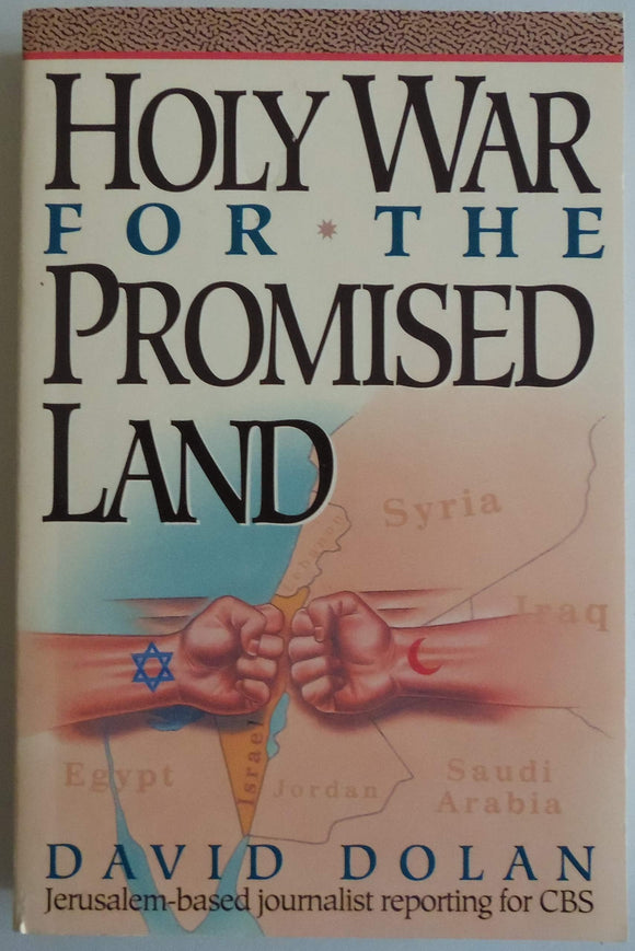 Holy War for the Promised Land: Israel's Struggle to Survive in the Muslim Middle East