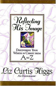 Reflecting His Image: Discovering Your Worth in Christ from A to Z