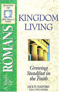 Kingdom Living: A Study of Romans, The Spirit-filled Life Bible Discovery Series B18-kingdom Living