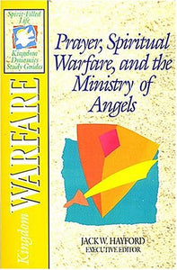 Prayer, Spiritual Warfare, and the Ministry of Angels: Kingdom Warfare (The Spirit-Filled Life Kingdom Dynamics Study Guides, K2)