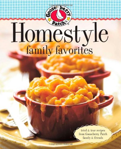 Gooseberry Patch Homestyle Family Favorites: Tried & True Recipes from Gooseberry Patch Family & Friends