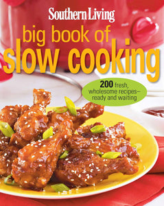 Southern Living Big Book of Slow Cooking: 200 fresh, wholesome recipes -- ready and waiting