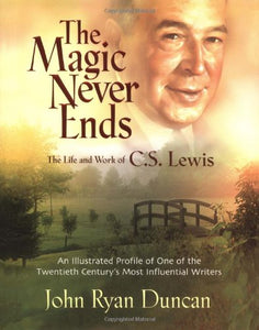 The Magic Never Ends The Life And Works Of C.S. Lewis