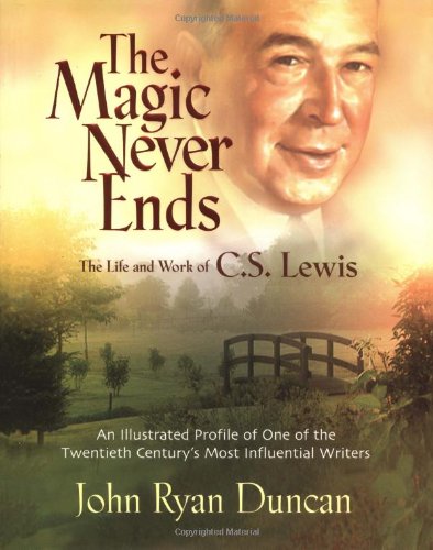 The Magic Never Ends The Life And Works Of C.S. Lewis