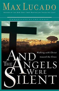 And the Angels Were Silent: Walking With Christ Toward the Cross (Chronicles of the Cross, 3)