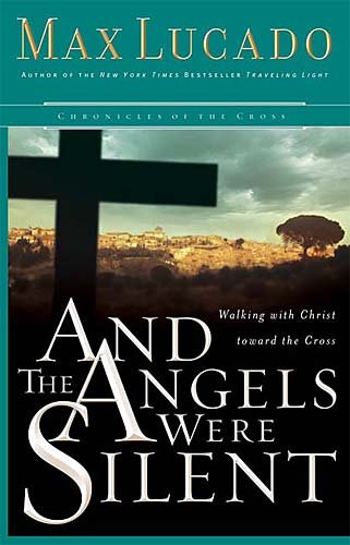 And the Angels Were Silent: Walking With Christ Toward the Cross (Chronicles of the Cross, 3)