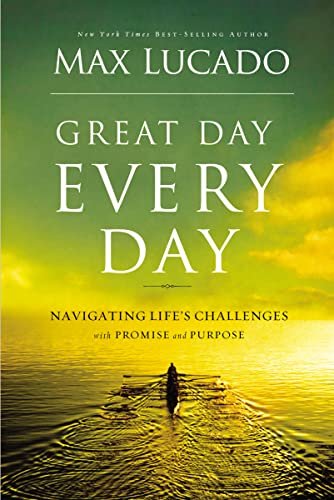 Great Day Every Day: Navigating Life's Challenges with Promise and Purpose