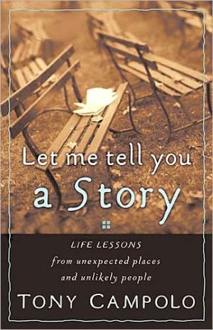 Let Me Tell You A Story Life Lessons From Unexpected Places And Unlikely People
