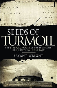 Seeds of Turmoil: The Biblical Roots of the Inevitable Crisis in the Middle East