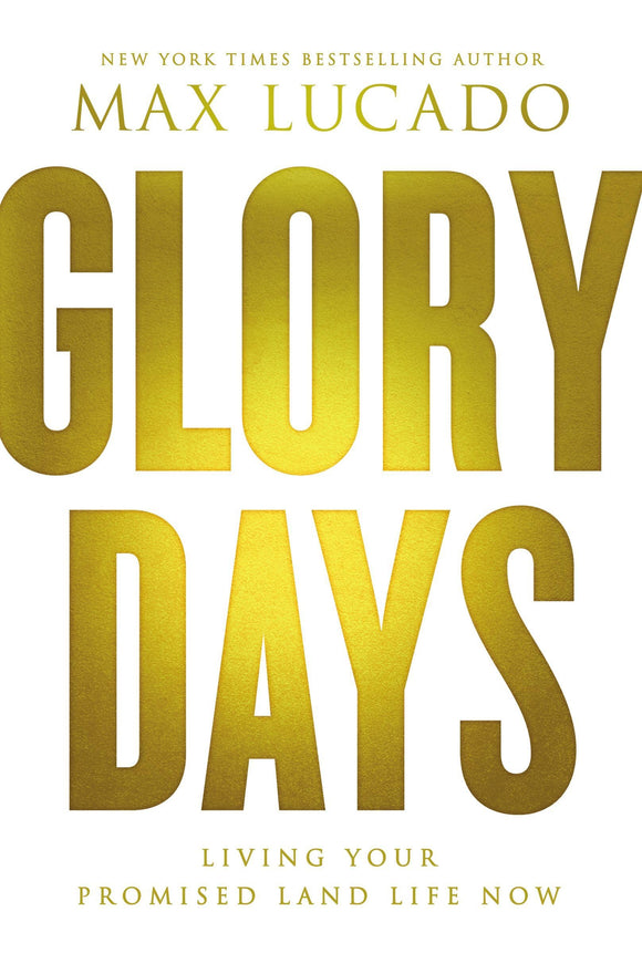 Glory Days: Living Your Promised Land Life Now