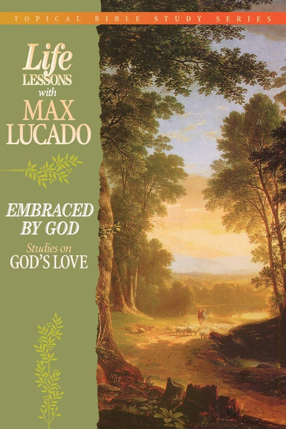 Life Lessons With Max Lucado Embraced By God