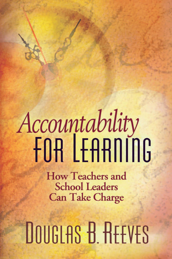 Accountability for Learning: How Teachers and School Leaders Can Take Charge