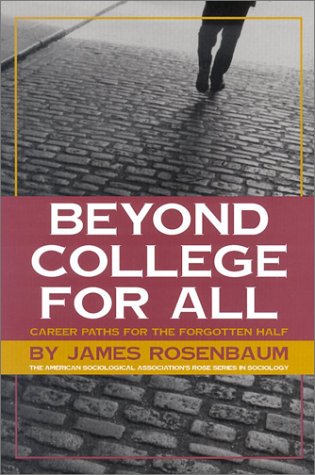 Beyond College For All: Career Paths for the Forgotten Half (American Sociological Association's Rose Series)