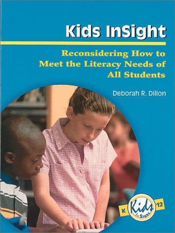 Kids InSight: Reconsidering How to Meet the Literacy Needs of All Students (Kids Insight Series)