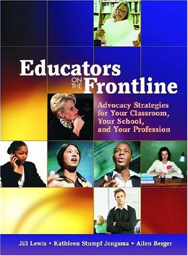 Educators on the Frontline: Advocacy Strategies for Your Classroom, Your School, and Your Profession