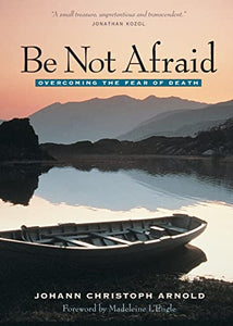 Be Not Afraid: Overcoming the Fear of Death