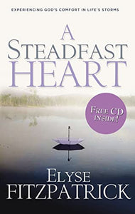 A Steadfast Heart: Experiencing God's Comfort in Life's Storms