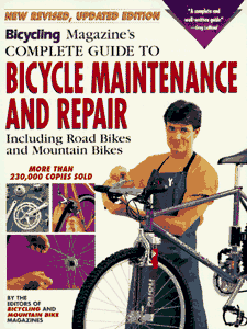 Bicycling Magazine's Complete Guide to Bicycle Maintenance and Repair