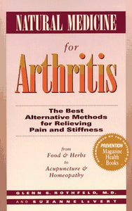 Natural Medicine for Arthritis: The Best Alternative Methods for Relieving Pain and Stiffness: from Food and Herbs to Acupuncture and Homeopathy