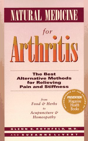 Natural Medicine for Arthritis: The Best Alternative Methods for Relieving Pain and Stiffness: from Food and Herbs to Acupuncture and Homeopathy