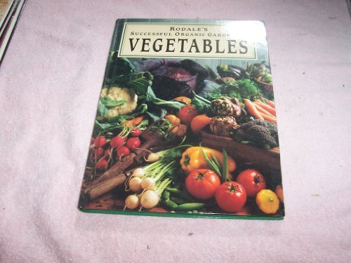 Rodale's Successful Organic Gardening: Vegetables