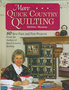 More Quick Country Quilting: 60 New Fast and Fun Projects from the Author of Quick Country Quilting (A Rodale Quilt Book)