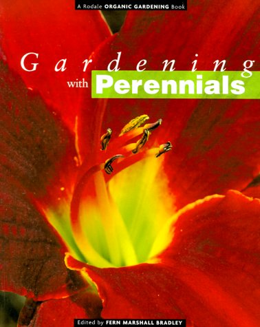 Gardening with Perennials: Creating Beautiful Flower Gardens for Every Part of Your Yard (Rodale Organic Gardening Book)