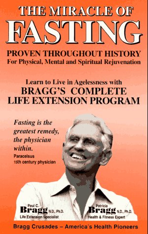 The Miracle of Fasting: Proven Throughout History for Physical, Mental and Spiritual Rejuvenation