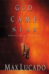 God Came Near: Chronicles of the Christ