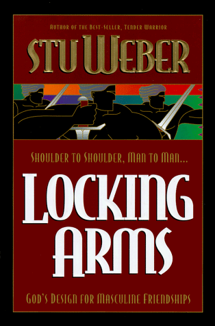 Locking Arms: Shoulder to Shoulder, Man to Man...God's Design for Masculine Friendships