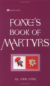 Foxe's Book Of Martyrs: An Edition for the People