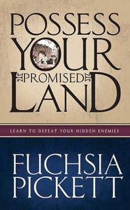 Possessing Your Promised Land: Learn to defeat your hidden enemies