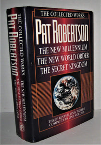 The Collected Works of Pat Robertson: The New Millennium/the New World Order/the Secret Kingdom/3 Books in 1