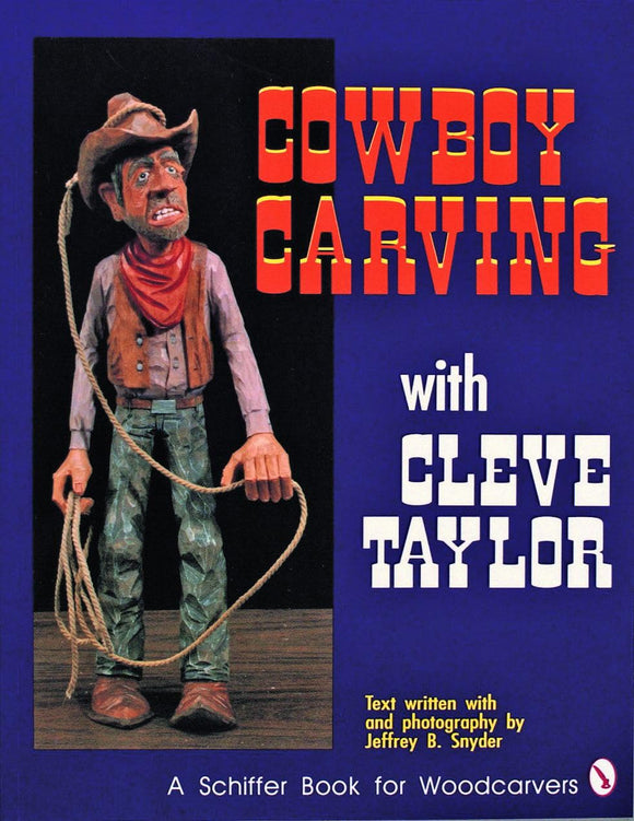 Cowboy Carving with Cleve Taylor (Schiffer Book for Woodcarvers)