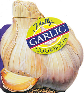 Totally Garlic Cookbook (Totally Cookbooks Series)