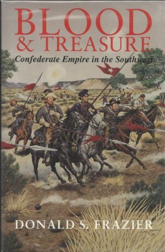 Blood & Treasure: Confederate Empire in the Southwest (Texas a & M University Military History Series)