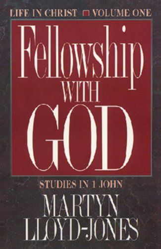 Fellowship With God: Life in Christ (Studies in I John, Vol 1)