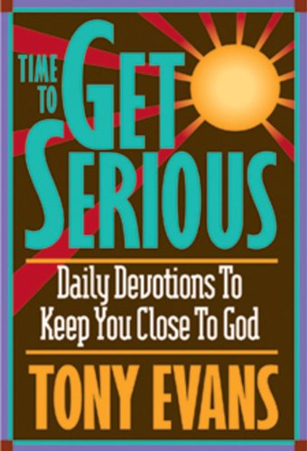 Time To Get Serious: Daily Devotions to Keep You Close to God