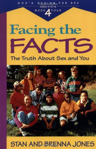 Facing the Facts : The Truth About Sex and You